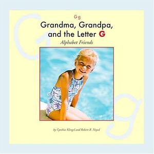 Grandma, Grandpa, and the Letter G by Cynthia Klingel, Robert B. Noyed, Cynthia Amoroso