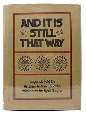 And It Is Still That Way: Legends by Byrd Baylor, Byrd Baylor