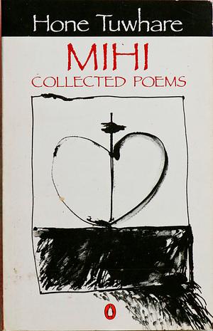 Mihi: Collected Poems by Hone Tuwhare