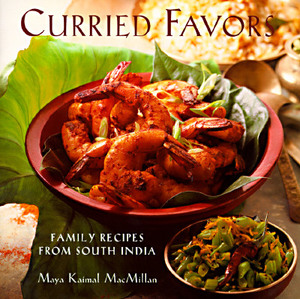 Curried Favors: Family Recipes from South India by Maya Kaimal, Maya Kaimal MacMillan