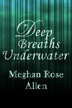 Deep Breaths Underwater by Meghan Rose Allen