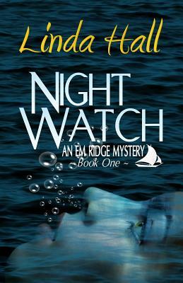 Night Watch: An Em Ridge Mystery by Linda Hall