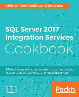 SQL Server 2017 Integration Services Cookbook by Christian Cote, Matija Lah, Dejan Sarka