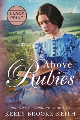 Above Rubies: Large Print by Keely Brooke Keith