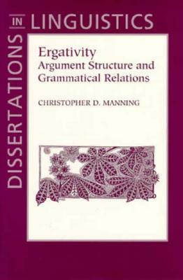 Ergativity: Argument Structure and Grammatical Relations by Christopher D. Manning