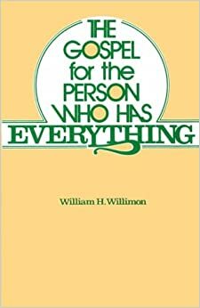 The Gospel For The Person Who Has Everything by William H. Willimon