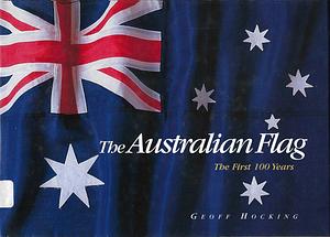 The Australian Flag: The First 100 Years by Geoff Hocking