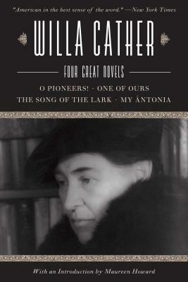 Willa Cather: Four Great Novelsao Pioneers!, One of Ours, the Song of the Lark, My Antonia by Willa Cather