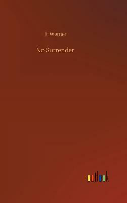 No Surrender by E. Werner