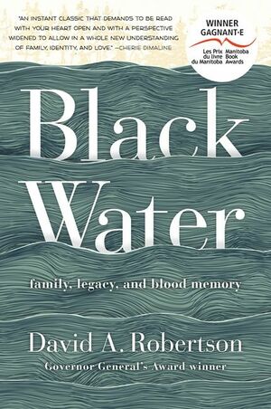 Black Water: Family, Legacy and Blood Memory by David A. Robertson