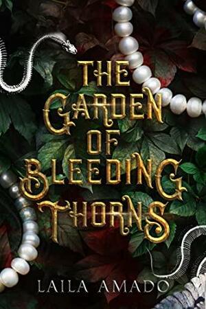 The Garden of Bleeding Thorns by Laila Amado