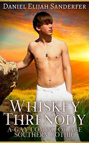 Whiskey Threnody: A Gay Coming Of Age Southern Gothic by Daniel Elijah Sanderfer