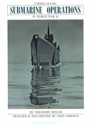 United States Submarine Operations in World War II by Theodore Roscoe