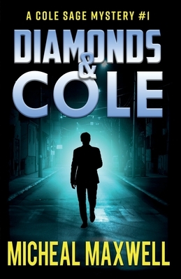 Diamonds and Cole: A Mystery and Suspense Novel by Micheal Maxwell