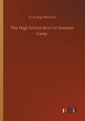 The High School Boys' in Summer Camp by H. Irving Hancock