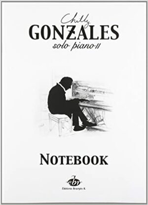 Chilly Gonzales: Solo Piano II - Notebook by Chilly Gonzales