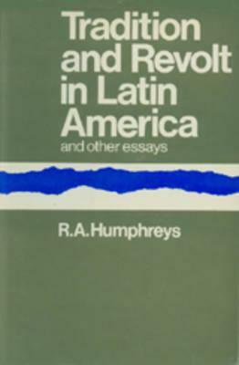 Tradition and Revolt in Latin America by Robert Allen Humphreys