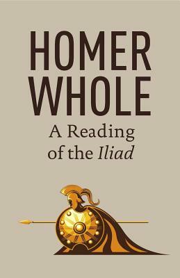 Homer Whole: A Reading of the Iliad by Eric Larsen