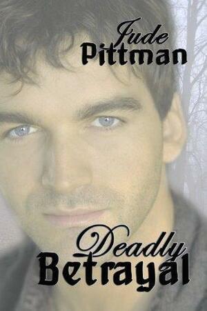 Deadly Betrayal by Jude Pittman, Jude Morris
