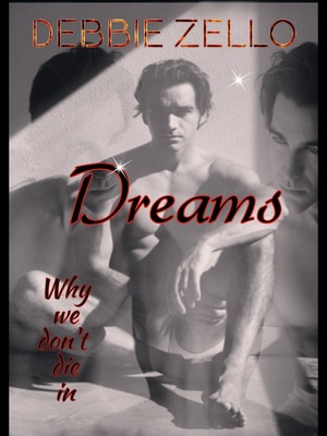 Why We Don't Die in Dreams by Debbie Zello