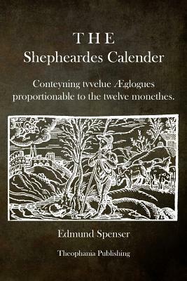 The Shepheardes Calender: Conteyning tvvelue Æglogues proportionable to the twelve monethes. by Edmund Spenser