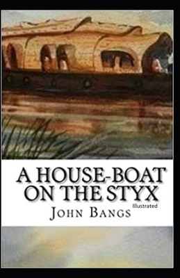 A House-Boat on the Styx: Illustrated by John Kendrick Bangs