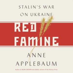 Red Famine: Stalin's War on Ukraine, 1921-1933 by Anne Applebaum