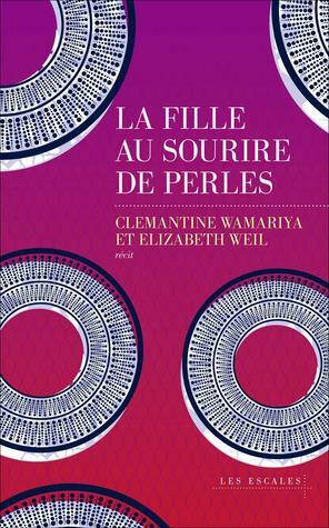 La fille au sourire de perles by Clemantine Wamariya, Elizabeth Weil, Julie Groleau