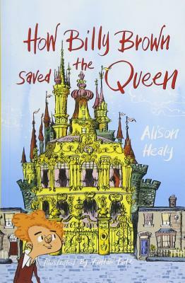 How Billy Brown Saved the Queen by Alison Healy