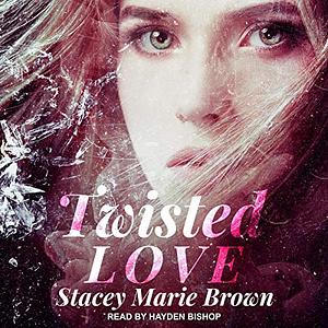 Twisted Love by Stacey Marie Brown