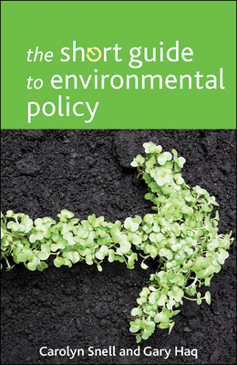 The Short Guide to Environmental Policy by Gary Haq, Carolyn Snell