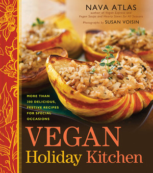 Vegan Holiday Kitchen: More than 200 Delicious, Festive Recipes for Special Occasions by Nava Atlas, Susan Voisin