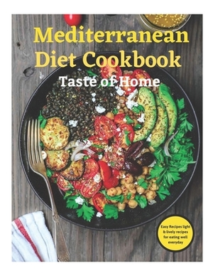 Mediterranean Diet Cookbook Taste of Home: Quick, Easy and Healthy Mediterranean Diet Recipes for Cooking healthy and wholesome weeknight recipes for by Martin Scott