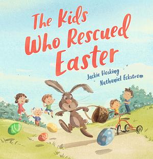 The Kids Who Rescued Easter by Jackie Hosking