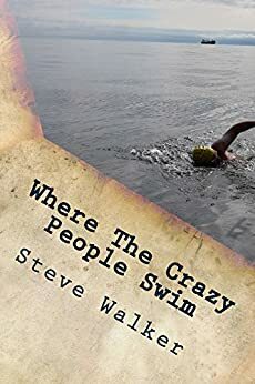 Where The Crazy People Swim by Steve Walker