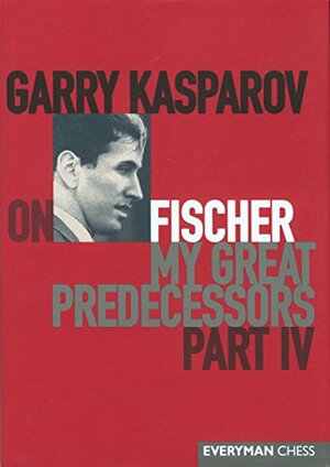 Garry Kasparov on Fischer: My Great Predecessors, Part IV by Garry Kasparov