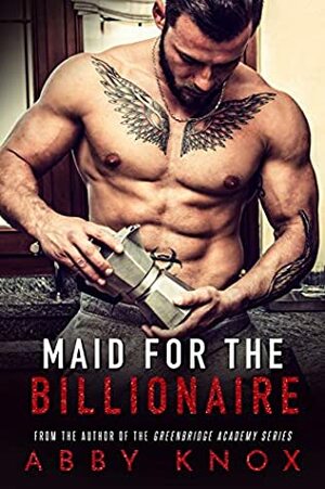 Maid for the Billionaire by Abby Knox