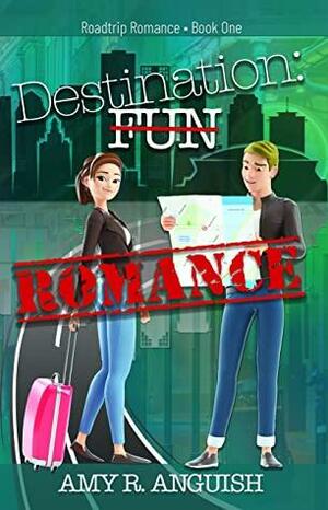 Destination: Romance by Amy R. Anguish