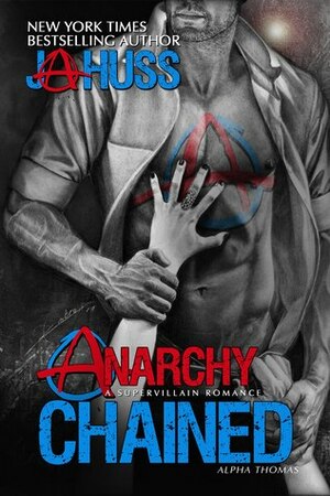 Anarchy Chained: Alpha Thomas by J.A. Huss