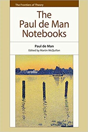 The Paul de Man Notebooks by de Man, Martin McQuillan, Paul De Man