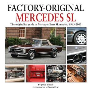Mercedes SL: The Originality Guide to Mercedes-Benz SL Models, 1963-2003 by James Taylor