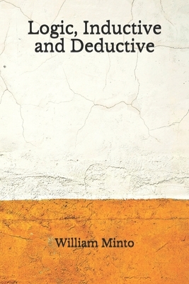 Logic, Inductive and Deductive: (Aberdeen Classics Collection) by William Minto