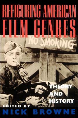 Refiguring American Film Genres: Theory and History by Nick Browne