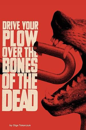 Drive your Plow over the Bones of the Dead by Olga Tokarczuk