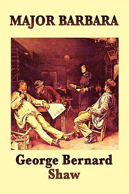 Major Barbara by George Bernard Shaw, George Bernard Shaw