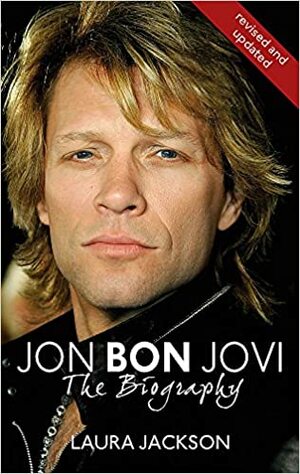 Jon Bon Jovi: The Biography. Laura Jackson by Laura Jackson