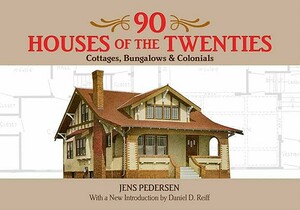 90 Houses of the Twenties: Cottages, Bungalows and Colonials by Jens Pedersen