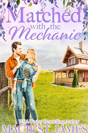 Matched with the Mechanic: A Sweet Enemies to Lovers Romance by Macie St. James, Macie St. James