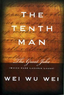 The Tenth Man: The Great Joke (Which Made Lazarus Laugh) by Wei Wu Wei, Gregory Tucker