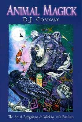 Animal Magick the Art of Recognizing and Working with Familiars by D.J. Conway